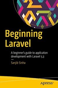 Beginning Laravel A Beginner's Guide to Application Development with Laravel 5.3