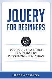 Jquery for Beginners Your Guide to Easily Learn Jquery Programming in 7 Days