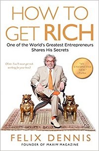 How to Get Rich One of the World's Greatest Entrepreneurs Shares His Secrets