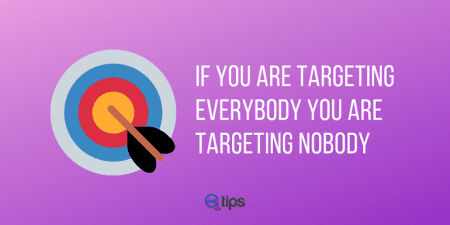 If you are targeting everybody you are targeting nobody